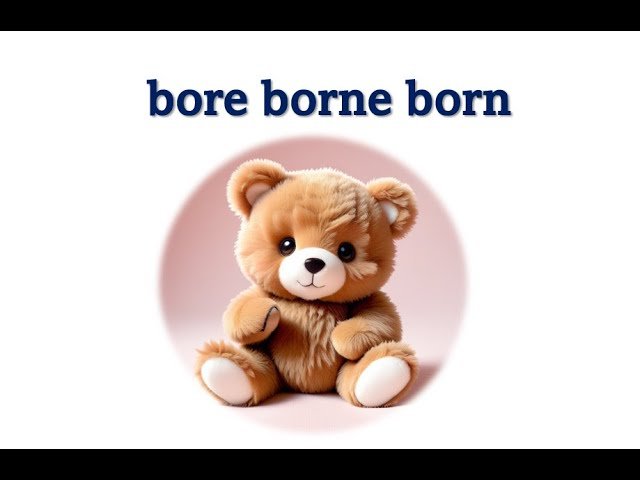 Bear動詞三態變化 Bear Bore Borne 忍受與出生的用法解析